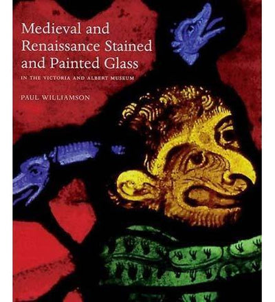 Medieval and Renaissance Stained Glass in the Victoria and Albert Museum - the exhibition catalogue from V&A available to buy at Museum Bookstore