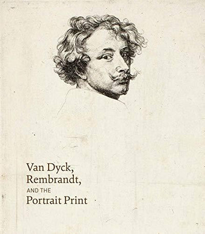 Van Dyck, Rembrandt, and the Portrait Print available to buy at Museum Bookstore