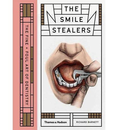 The Smile Stealers : The Fine and Foul Art of Dentistry - the exhibition catalogue from Wellcome Collection available to buy at Museum Bookstore