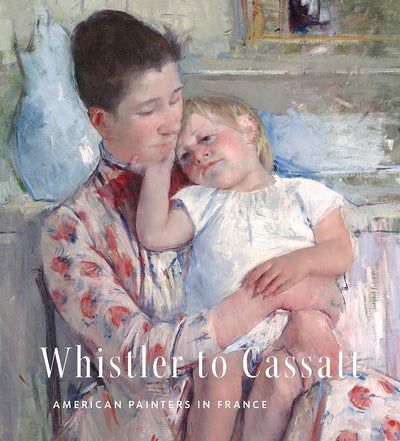 Whistler to Cassatt : American Painters in France available to buy at Museum Bookstore
