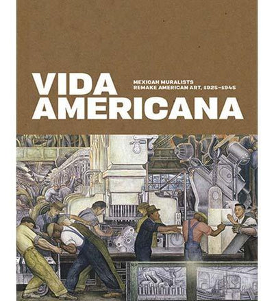 Vida Americana : Mexican Muralists Remake American Art, 1925-1945 - the exhibition catalogue from Whitney Museum of American Art available to buy at Museum Bookstore